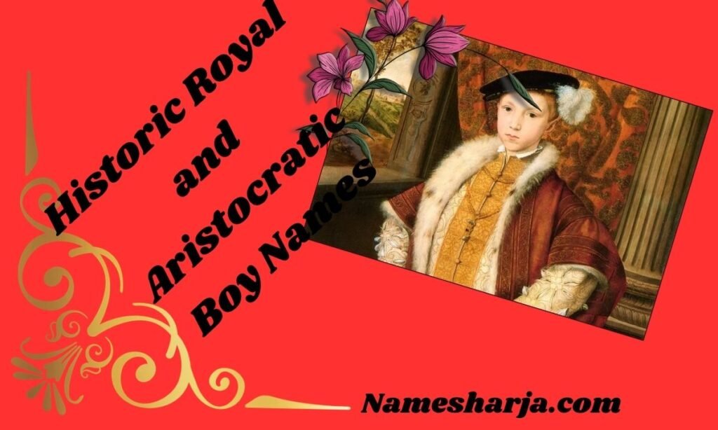 Historic Royal and Aristocratic Boy Names